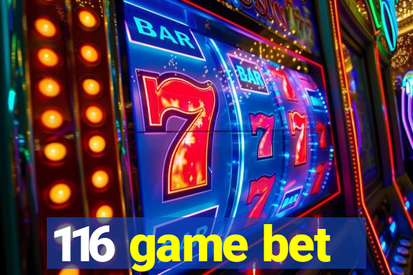116 game bet